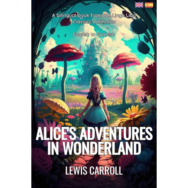 ALICE'S ADVENTURES IN WONDERLAND 英語版 Alice's Adventures in Wonderland (Translated): English - Spanish